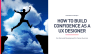 How To Build Confidence As A UX Designer - Page 1