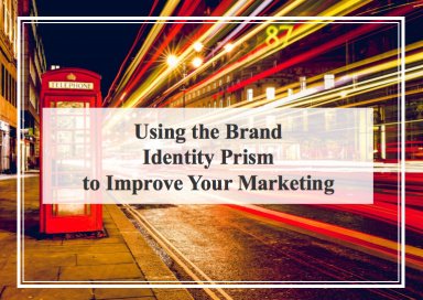 Using the Brand Identity Prism to Improve Your Marketing