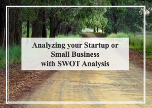 Analyzing Your Startup or Small Business with SWOT Analysis