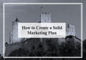How to Create a Solid Marketing Plan