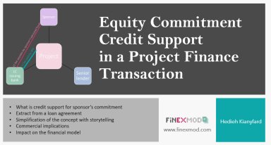 Credit Support for Sponsors’ Equity: What is it and how to model it (Including a complete project finance model)