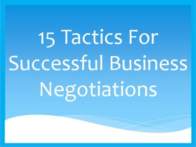 How to Achieve Successful Business Negotiations Using These 15 Tactics