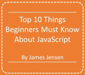 Top Ten Things Beginners Must Know About JavaScript
