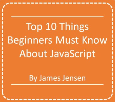 Top Ten Things Beginners Must Know About JavaScript