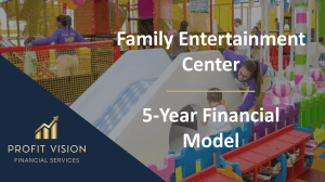 Family Entertainment Center – 5 Year Financial Model