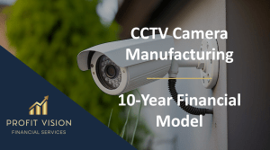 CCTV Camera Manufacturing – 10 Year Financial Model