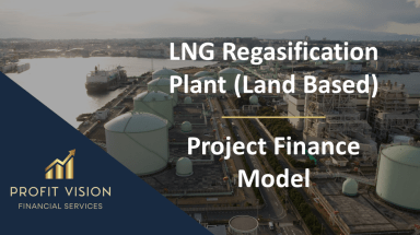 LNG Regasification Plant (Land Based) – Project Finance Model