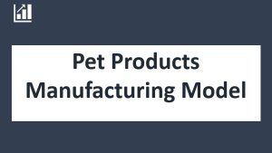 Pet Products Manufacturing Model - 10 years