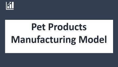 Pet Products Manufacturing Model - 10 years