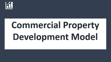 Commercial Real Estate Development Model and Valuation Analysis - Excel Template