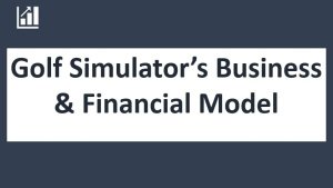 Golf Simulator/s Business Model - 10 years Three Statement Forecasting and Valuations