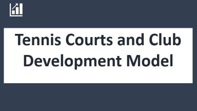 Tennis Court and Club Development Model - 10 year Financial Forecasting Model