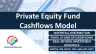 Private Equity Fund Cashflows Model (Investor Cashflows) – American Waterfall