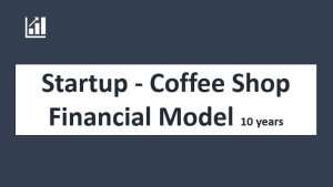 Startup Coffee Shop Financial Model & Business Plan Template 10-years