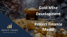 Gold Mine Development - Project Finance Model