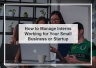 How to Manage Interns Working for Your Small Business or Startup