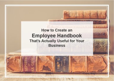 How to Create an Employee Handbook That's Actually Useful for Your Business