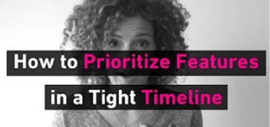 How to Prioritize Product Features In a Tight Timeline