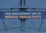 6 Time Management Tips to Increase Productivity