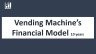 Vending Machine's Business and Financial Model (10 years)