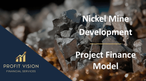 Nickel Mine Development – Project Finance Model