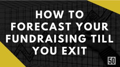 How to Forecast Your Fundraising till You Exit
