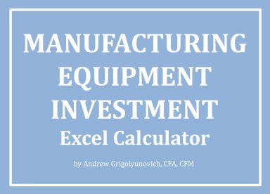 Manufacturing Equipment Investment Excel Calculator