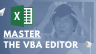 Master the VBA Editor!