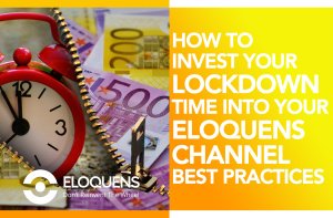 How to Invest Your Lockdown Time into Your Eloquens Channel