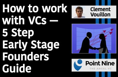 How to work with VCs — 5 Step Early Stage Founders Guide