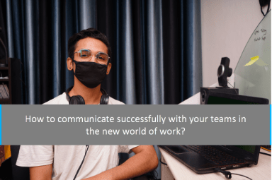 How to communicate successfully with your teams in the “new world of work”?