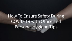 How to Ensure Safety During COVID-19 with Office and Personal Hygiene Tips