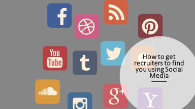 How to Get Recruiters to Find You Using Social Media