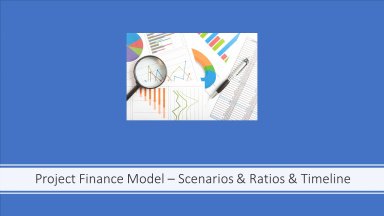 Project Finance Model - Scenarios & Ratios & Timeline