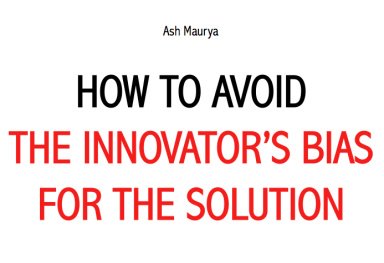 How to Avoid the Innovator’s Bias for the Solution