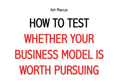 How to Test Whether Your Business Model is Worth Pursuing