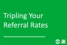 Tripling Your Referral Rates