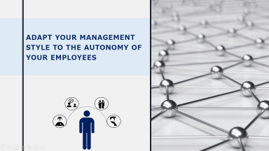 Adapt Your Management to the Autonomy of your Employee