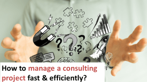 How to manage consulting projects fast & efficiently – Practical guide