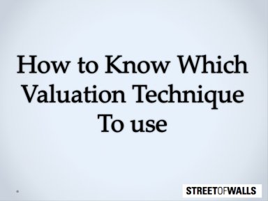 How to Know Which Valuation Technique to Use