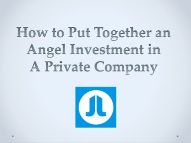 How to Put Together An Angel Investment in a Private Company