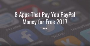8 Apps That Pay You PayPal Money For Free