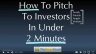 How To Pitch To Investors In Under 2 Minutes
