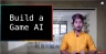 How to Build a Game AI (Artificial Intelligence)