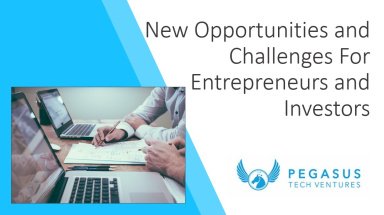 New Opportunities and Challenges For Entrepreneurs and Investors